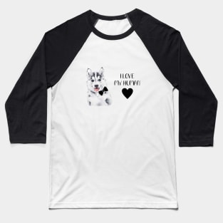 Husky Puppy Boy I Love My Human Baseball T-Shirt